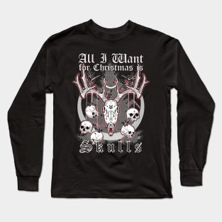 All I Want For Christmas is Skulls - Xmas, Evil Santa, Dark Rudolph Long Sleeve T-Shirt